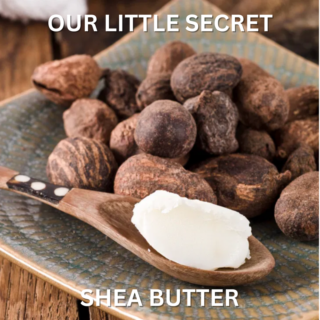 OUR LITTLE SECRET INGREDIENT IS SHEA BUTTER